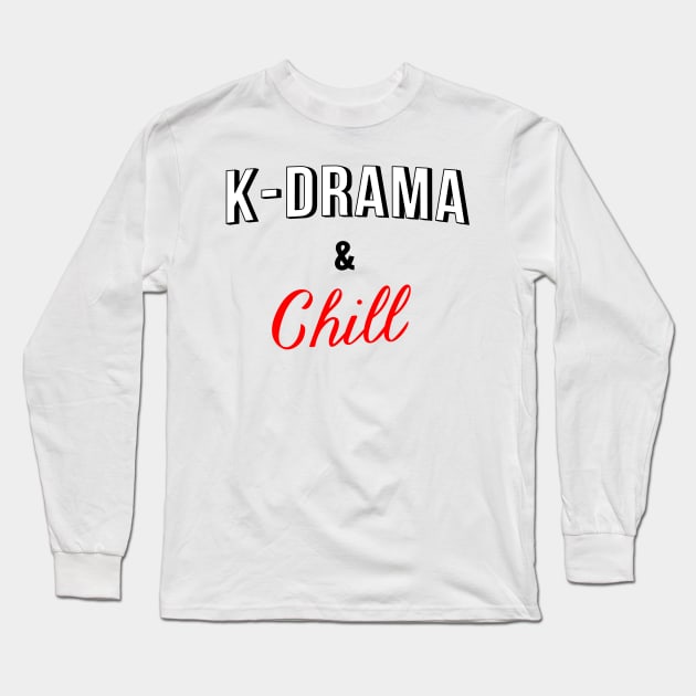 K-drama and chill Long Sleeve T-Shirt by geekmethat